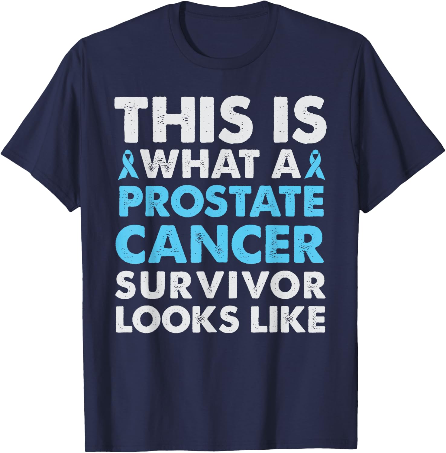 This is what a Prostate Cancer Survivor Looks Like T Shirt T-Shirt - T-Shirt | Navy