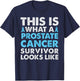 This is what a Prostate Cancer Survivor Looks Like T Shirt T-Shirt - T-Shirt | Navy