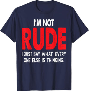 I'm Not Rude I Just Say What Everyone Else Is Thinking Shirt T-Shirt - T-Shirt | Navy