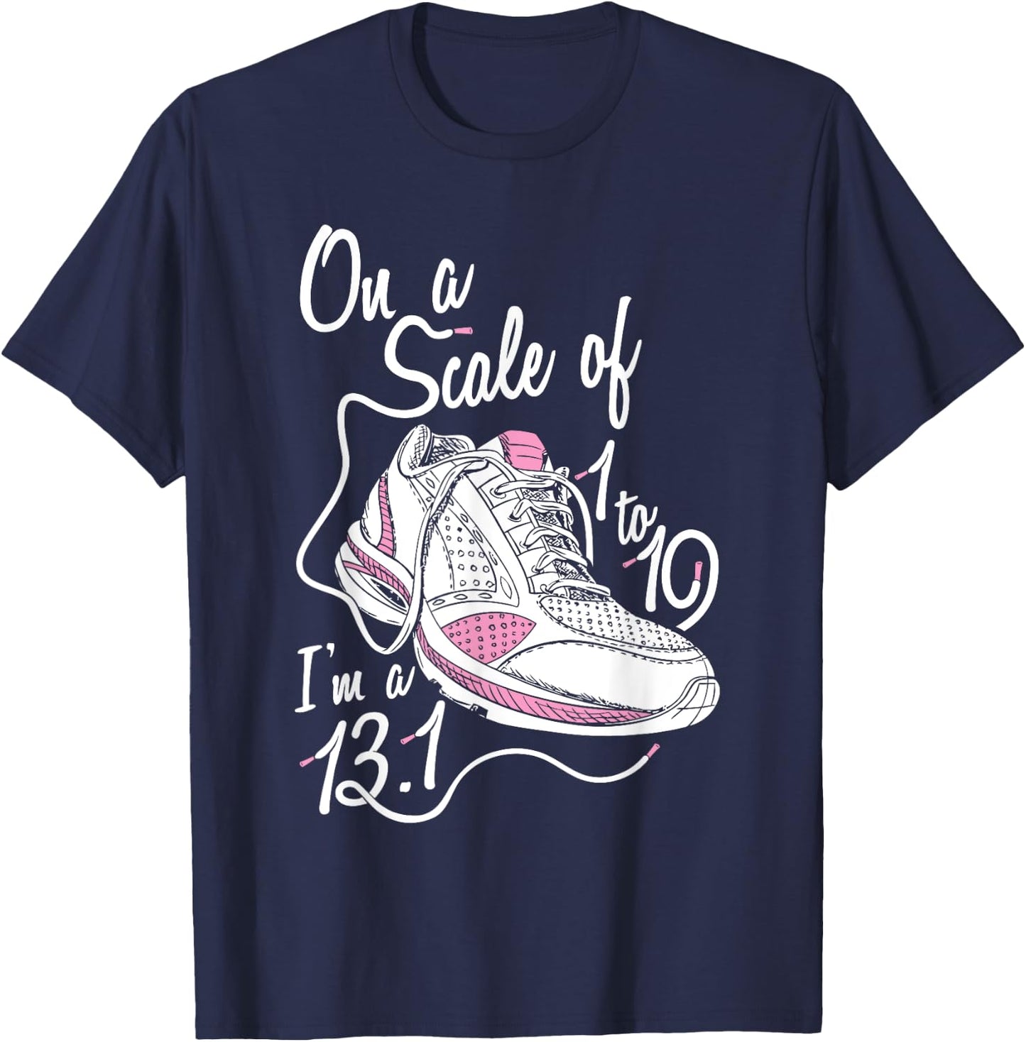 On A Scale Of 1 - 10 I'm an 13.1 Shirt T-Shirt - T-Shirt | Navy