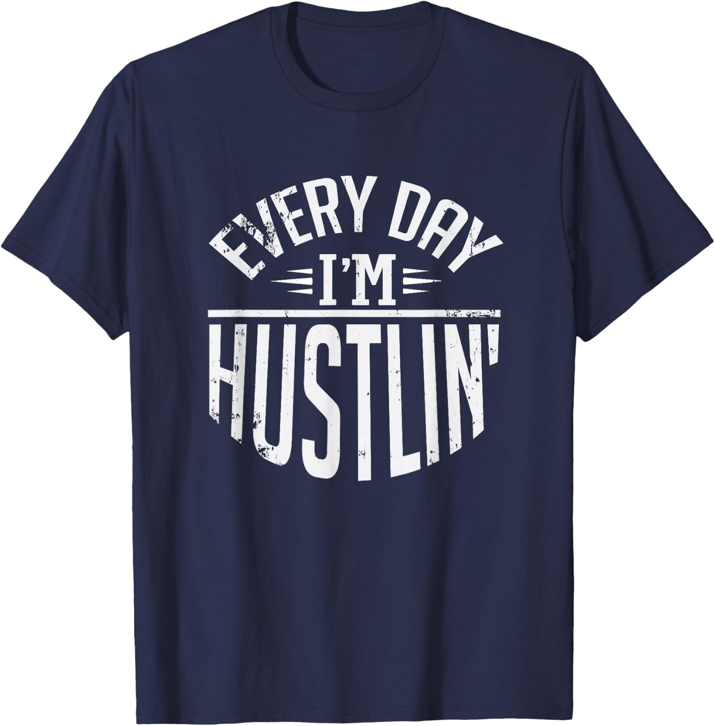Hustle For Days Designs Every Day I'm Hustlin' Work Hard - -Adults, Black, Small T-Shirt - T-Shirt | Navy