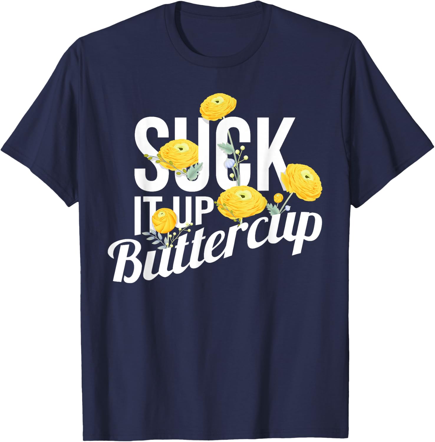 Suck It Up Buttercup T-Shirt - T-Shirt | Navy