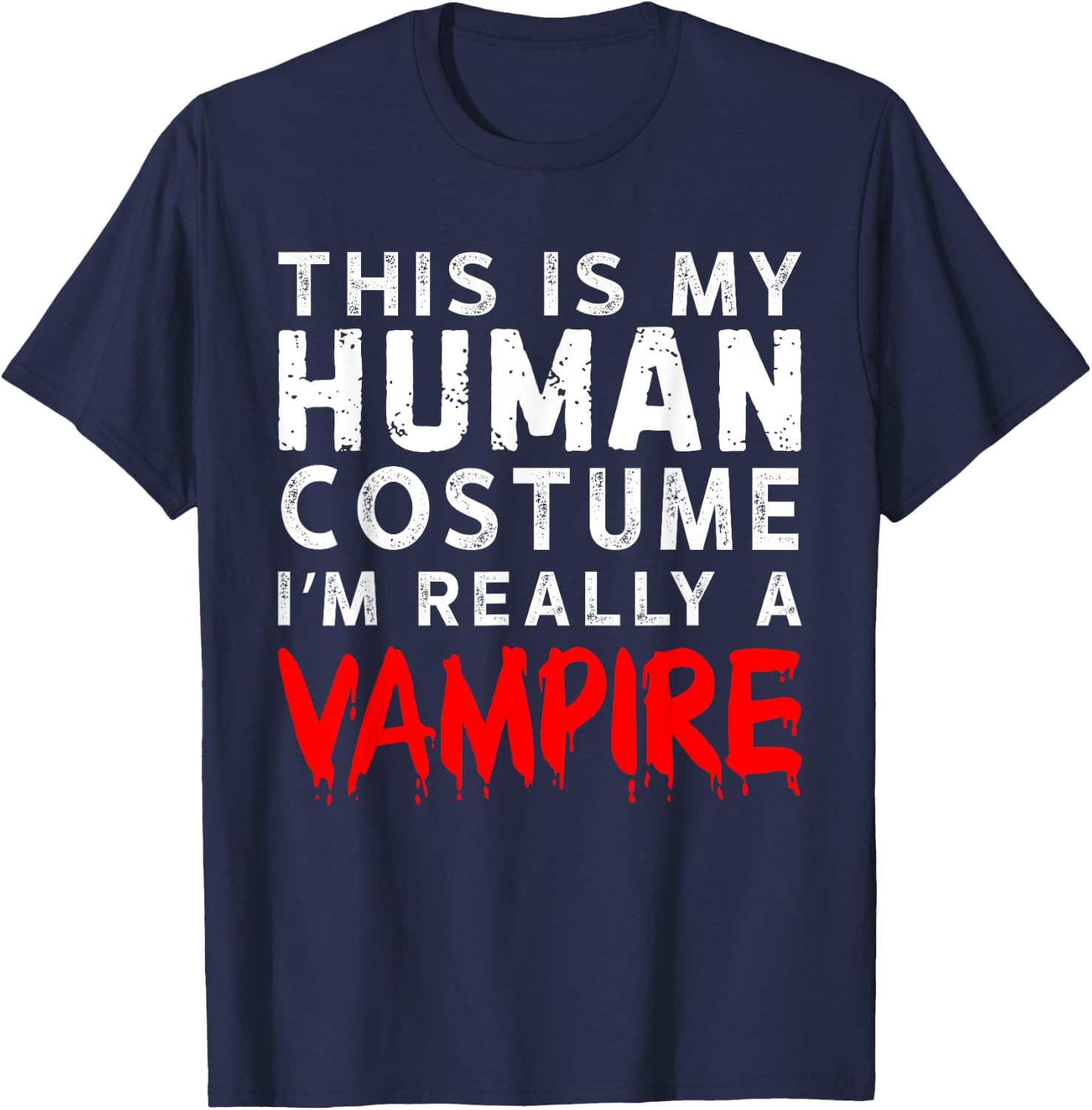 This Is My Human Costume I'm Really a Vampire T-Shirt - T-Shirt | Navy