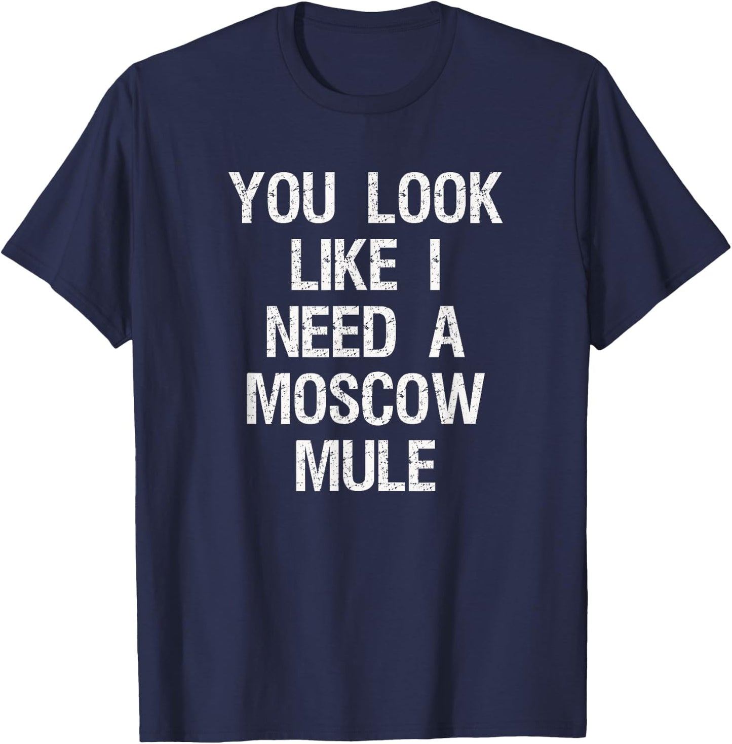Moscow Mule - Funny Moscow Mule Need T-Shirt - T-Shirt | Navy