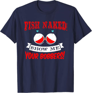 Fishing Rod T Shirt Fish Naked show me your Bobbers T-Shirt - T-Shirt | Navy