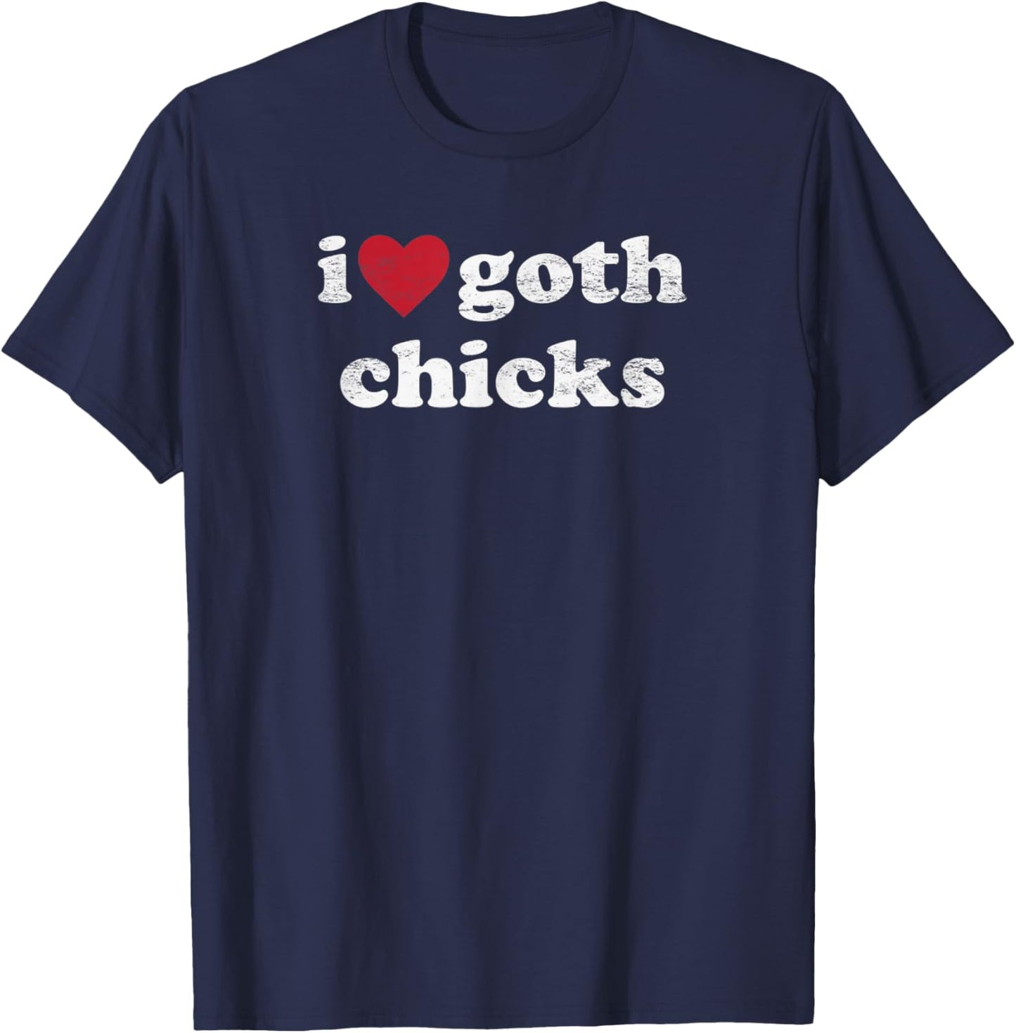I Love Goth Chicks Vintage Design Gothic Humor Women T-Shirt - T-Shirt | Navy
