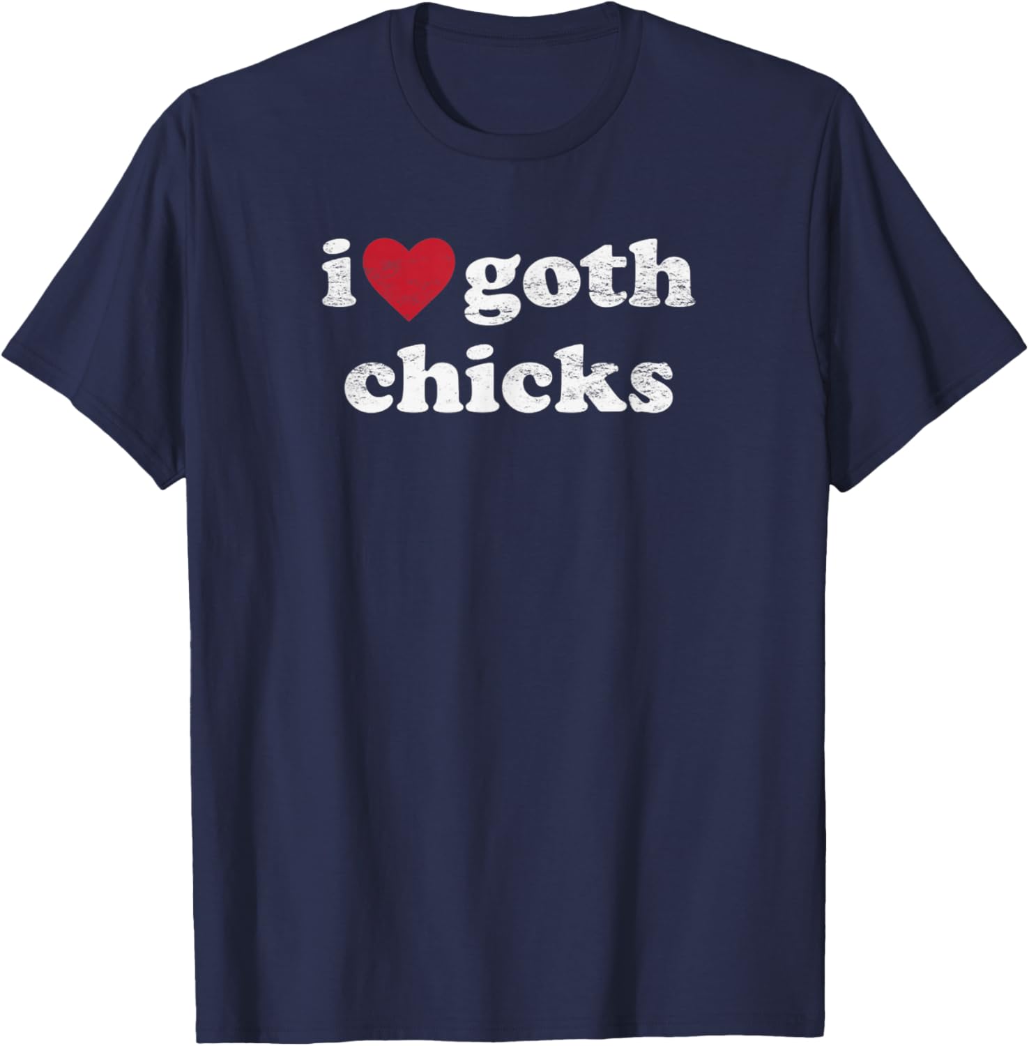 I Love Goth Chicks Vintage Design Gothic Humor Women T-Shirt - T-Shirt | Navy