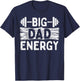 Fathers Day Gym Dad Big Energy Barbel Workout Daddy Papa T-Shirt - T-Shirt | Navy