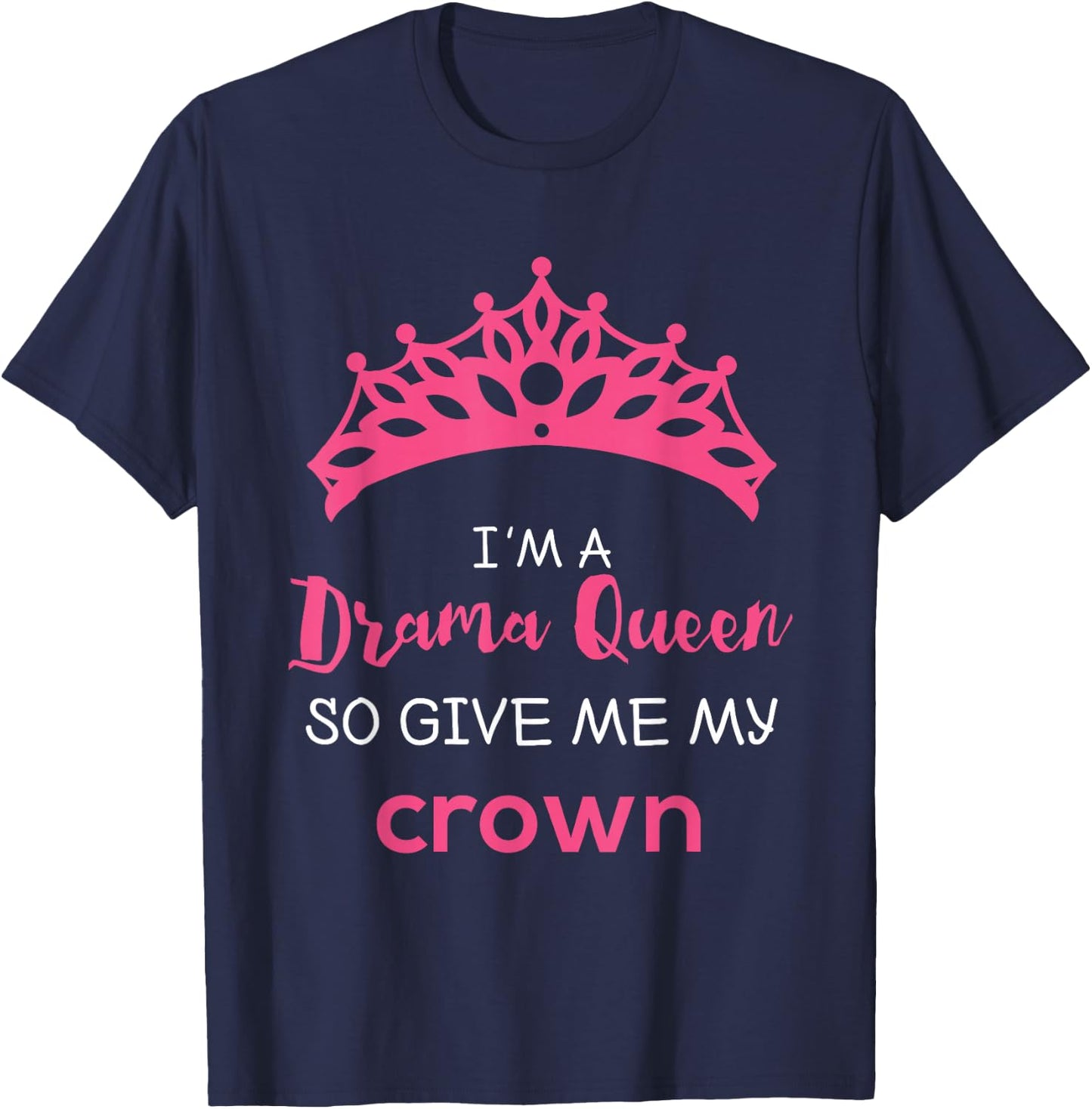 Drama Queen Give Me My Crown Quote Theater Gifts T-Shirt - T-Shirt | Navy
