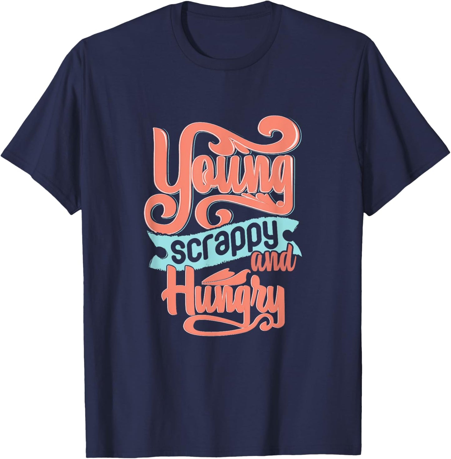 Young Scrappy and Hungry T-Shirt - T-Shirt | Navy