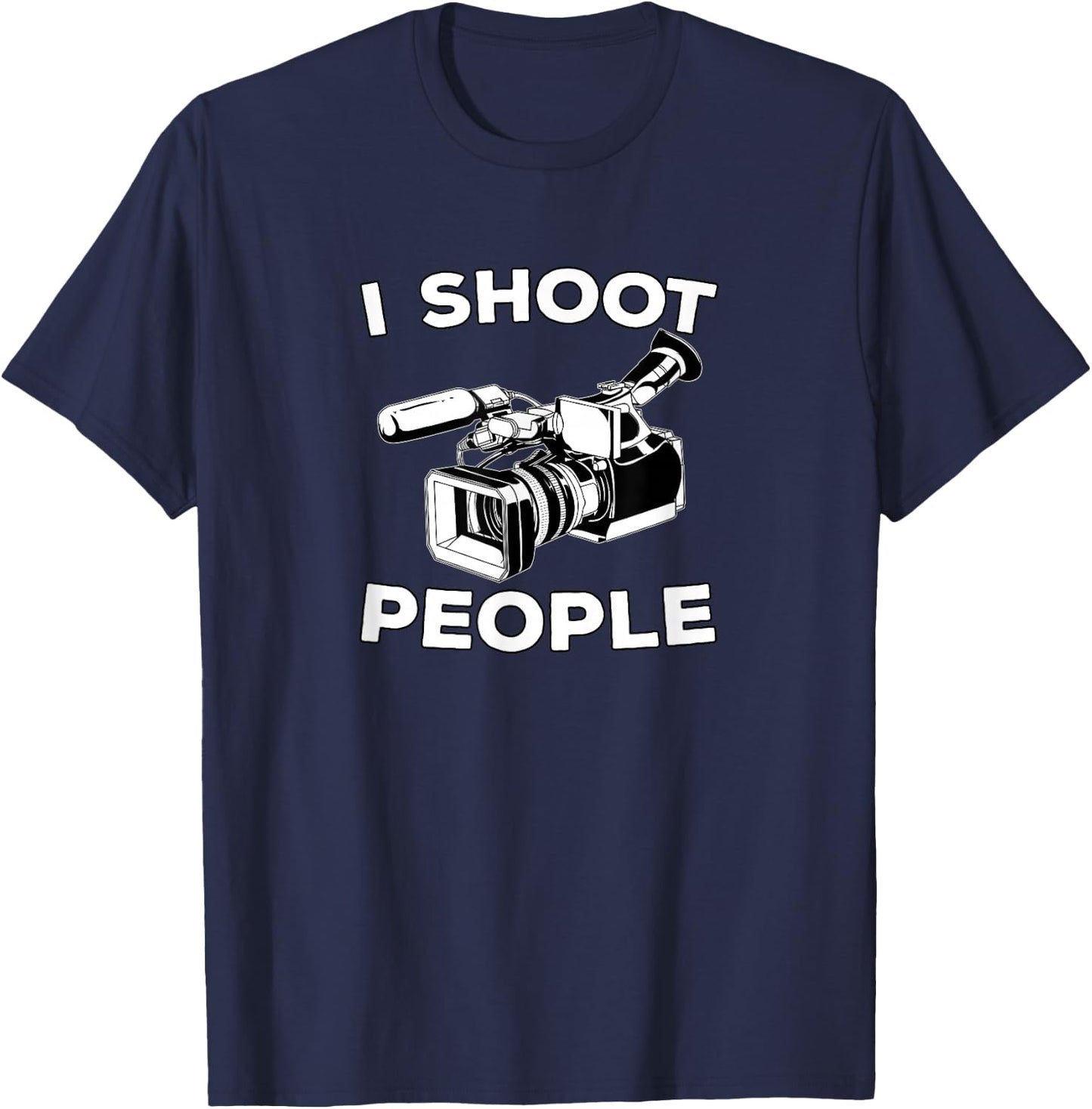 I Shoot People Funny Videographer Gifts T-Shirt - T-Shirt | Navy