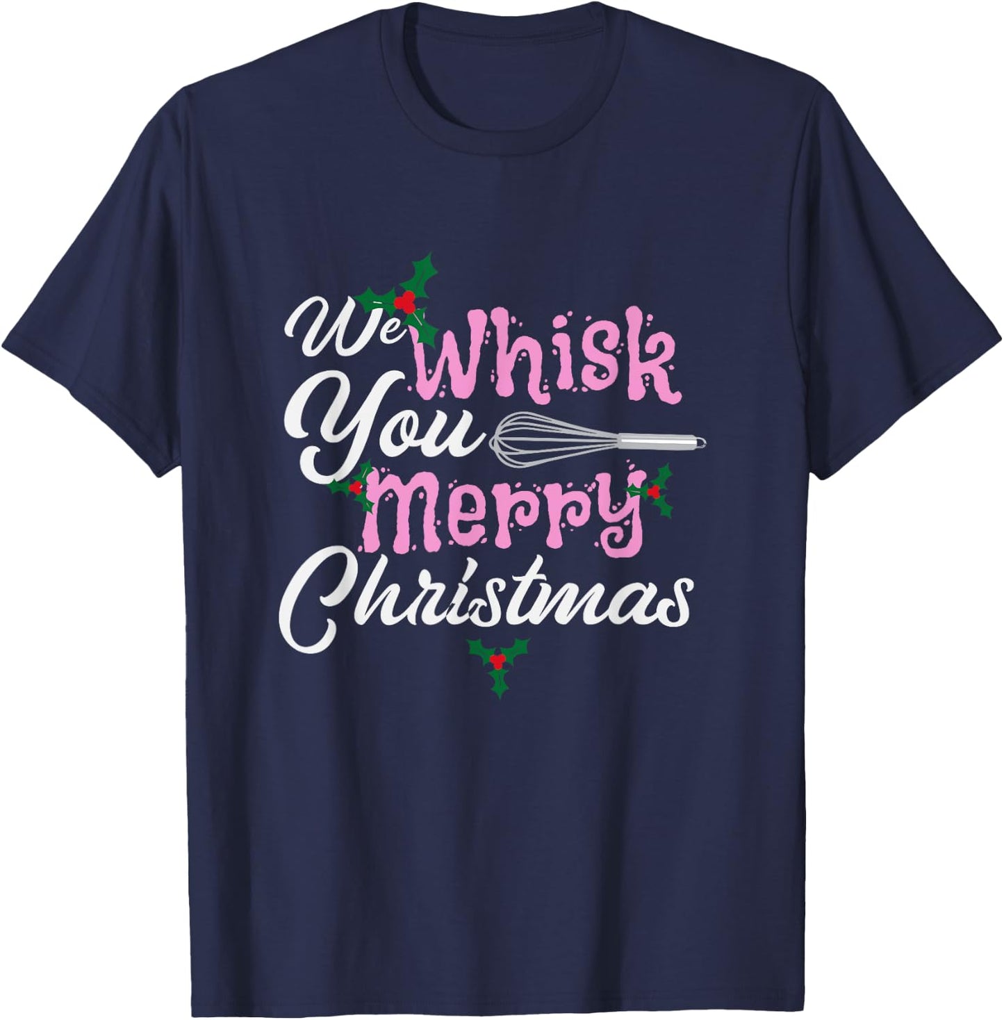 We Whisk You a Merry Christmas Holiday Baker Baking T-Shirt - T-Shirt | Navy