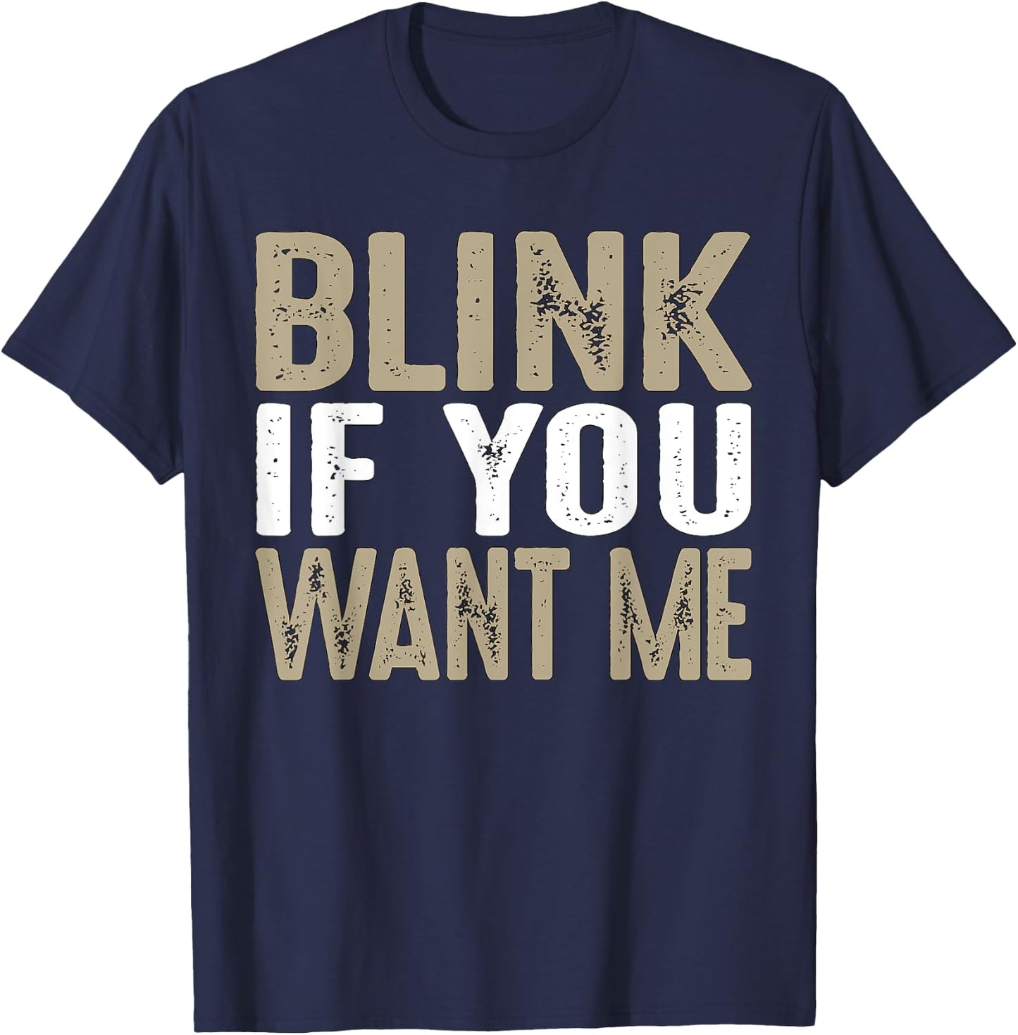 Blink If You Want Me | College/Frat Party Drinking T-Shirt - T-Shirt | Navy