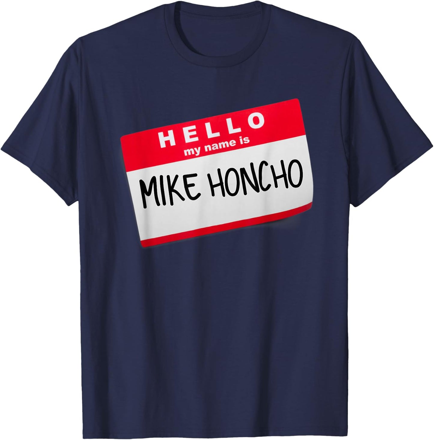 Hello My Name Is Mike Honcho T Shirt T-Shirt - T-Shirt | Navy