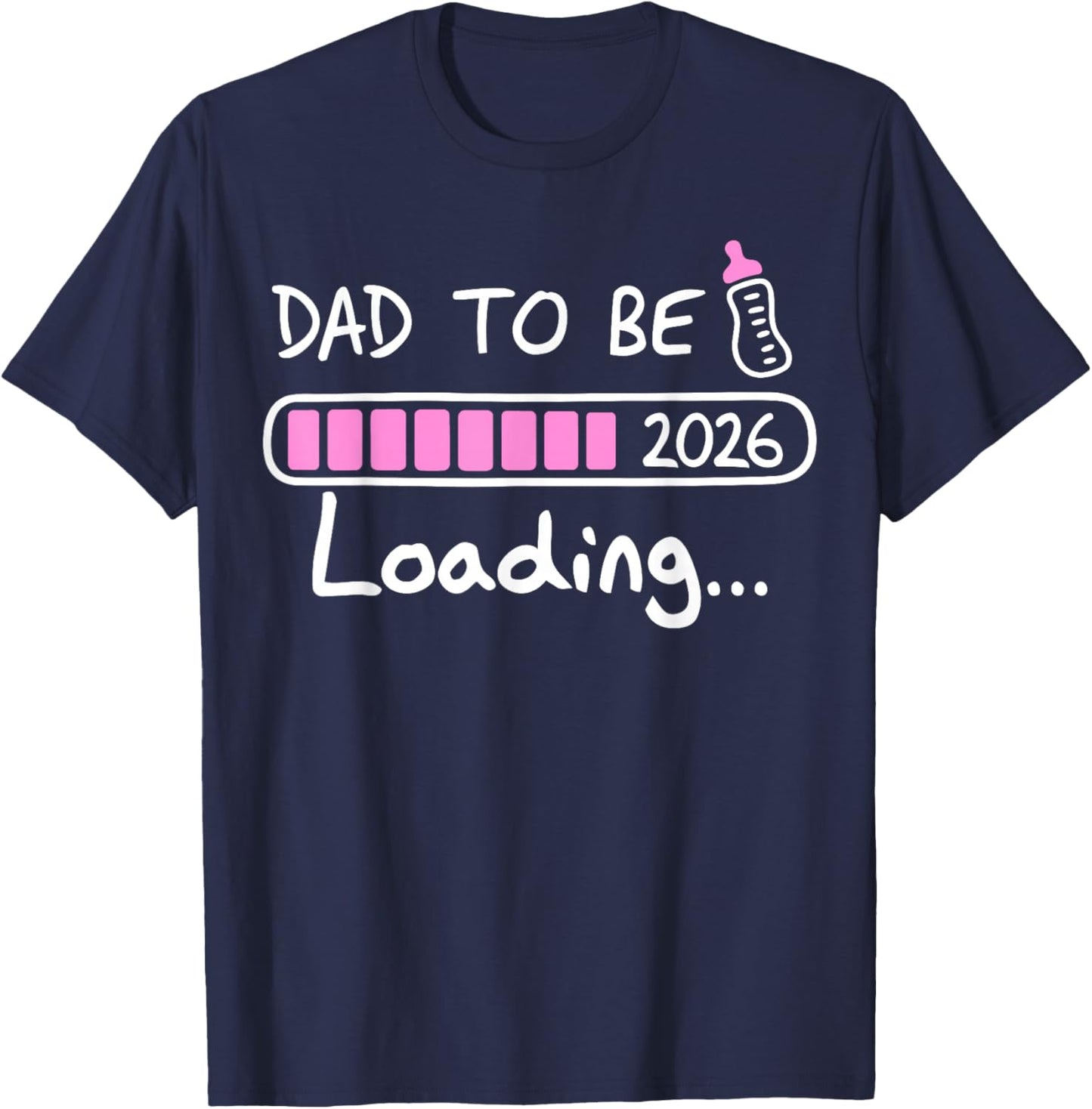 Dad to Be 2026 Loading Baby Soon to Be New Daddy Father T-Shirt - T-Shirt | Navy