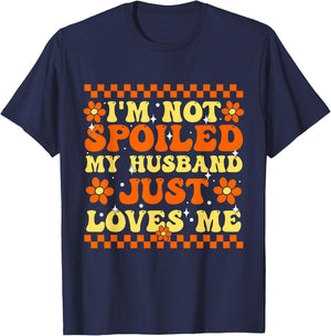 I'm Not Spoiled My Husband Just Loves Me Spoiled Wife T-Shirt - T-Shirt | Navy