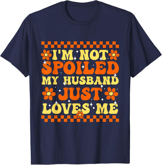 I'm Not Spoiled My Husband Just Loves Me Spoiled Wife T-Shirt - T-Shirt | Navy