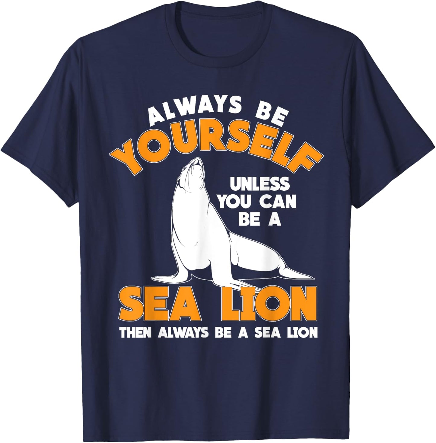 Be A Sea Lion T-Shirt - T-Shirt | Navy