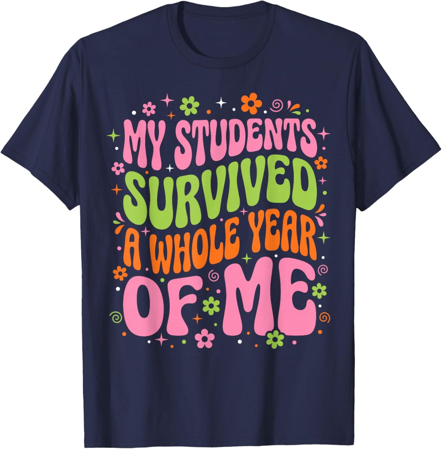 My Students Survived A Whole Year of Me Last Day of School T-Shirt - T-Shirt | Navy