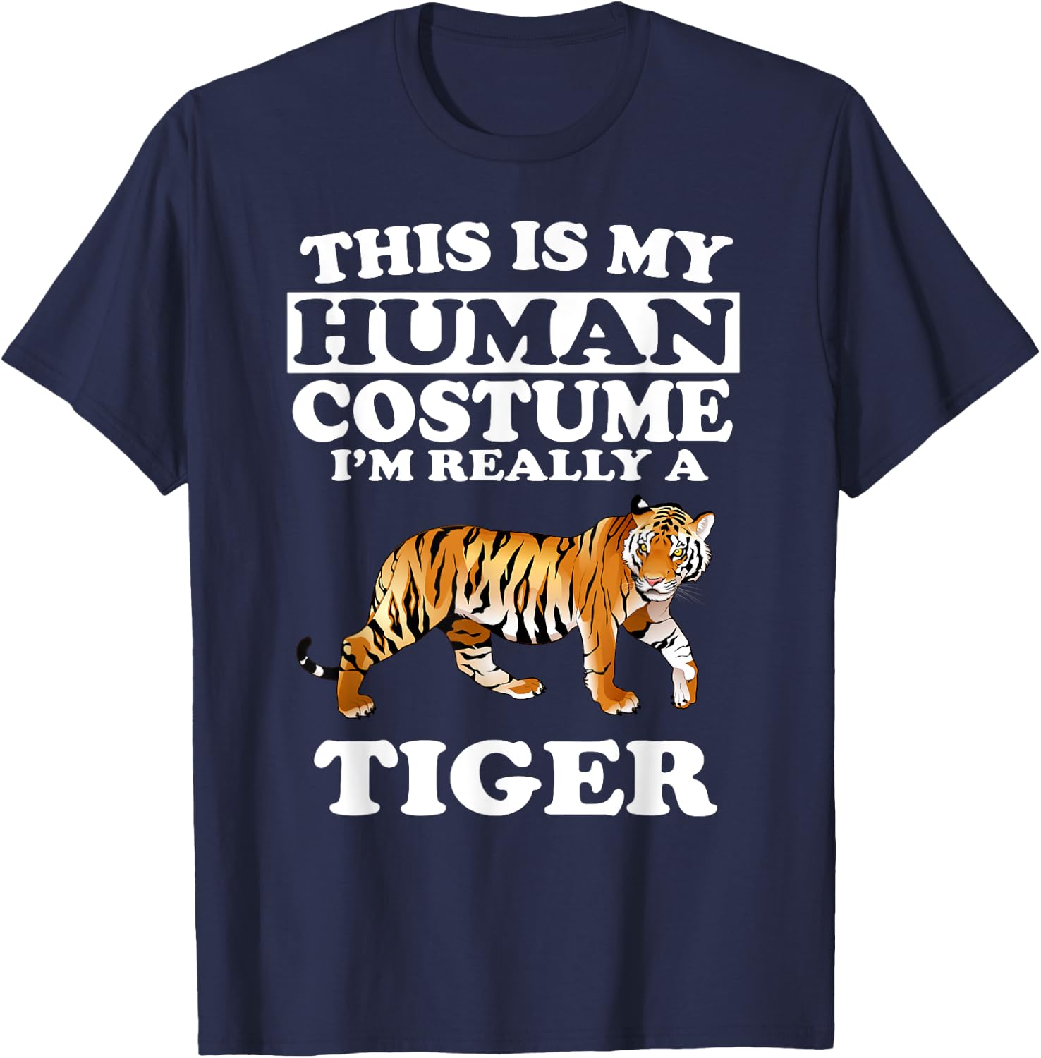 This Is My Human Costume I'm Really A Tiger Funny T-Shirt - T-Shirt | Navy