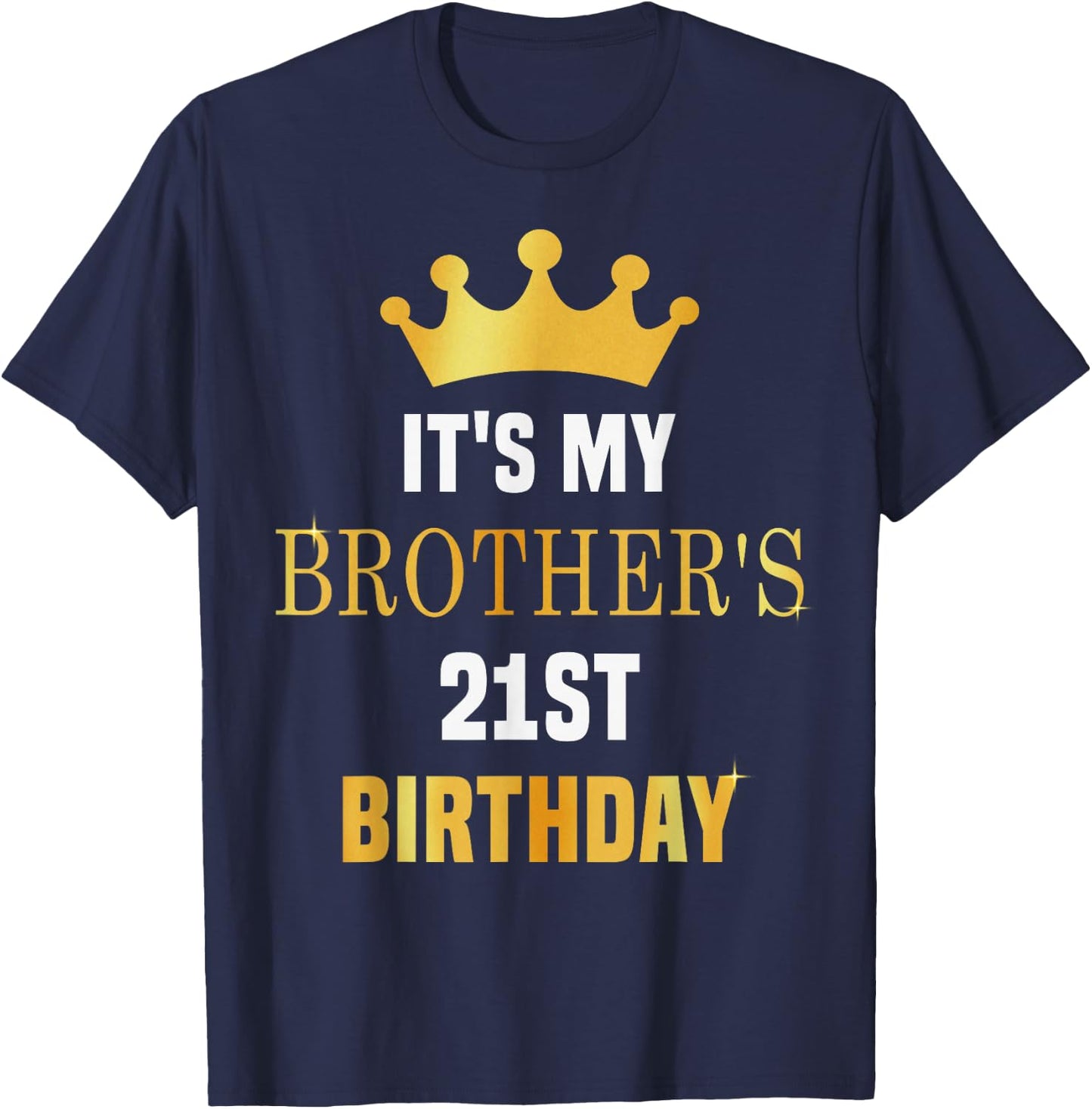 Its My Brother's 21st Birthday 21 Years Old Golden Bday T-Shirt - T-Shirt | Navy