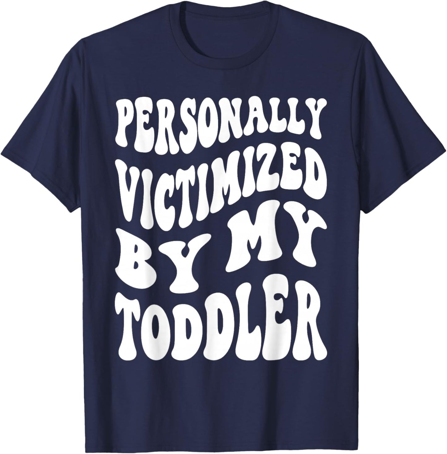 Personally Victimized By My Toddler Funny Parent T-Shirt - T-Shirt | Navy