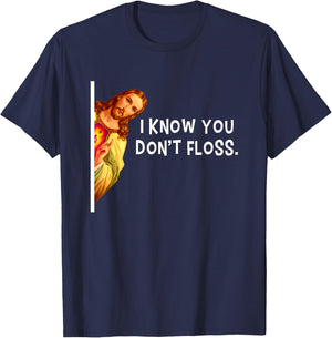 I Know You Don't Floss Jesus Christ Christian T-Shirt - T-Shirt | Navy