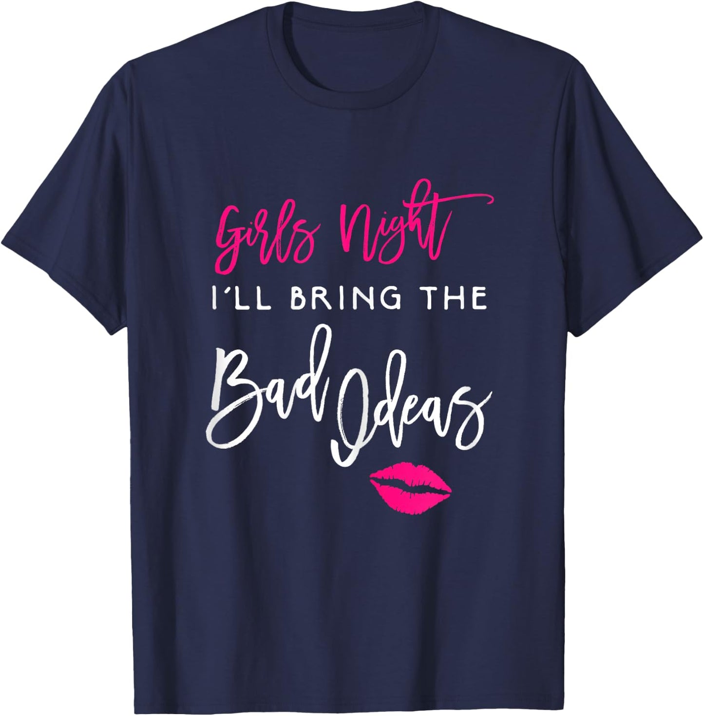 I'll Bring The Bad Ideas Shirt Girls Night Out Party Funny T-Shirt - T-Shirt | Navy