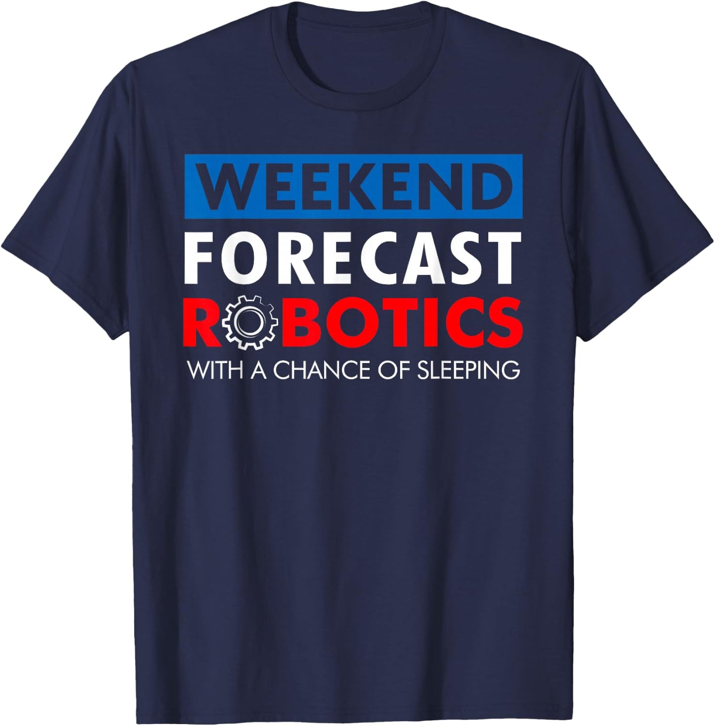 Robotics Build Season Shirt - Weekend Forecast Robotics T-Shirt - T-Shirt | Navy