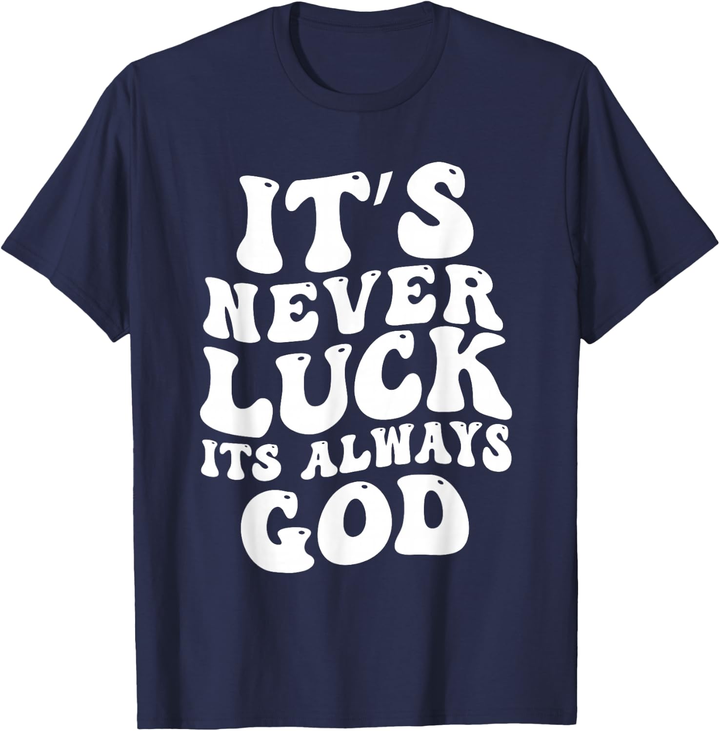 It's Never Luck It's Always God T-Shirt - T-Shirt | Navy