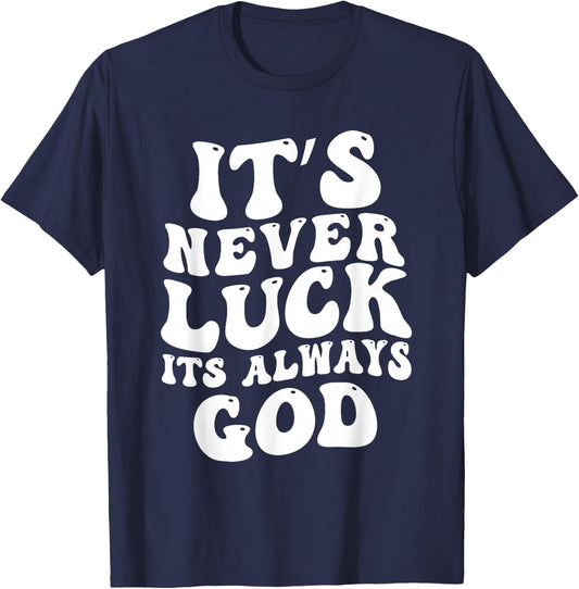 It's Never Luck It's Always God T-Shirt - T-Shirt | Navy