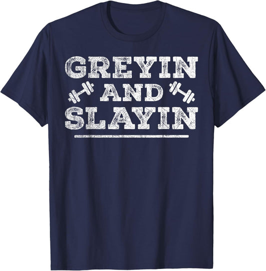 Greyin And Slayin Funny Workout Gym Graying And Slaying T-Shirt - T-Shirt | Navy