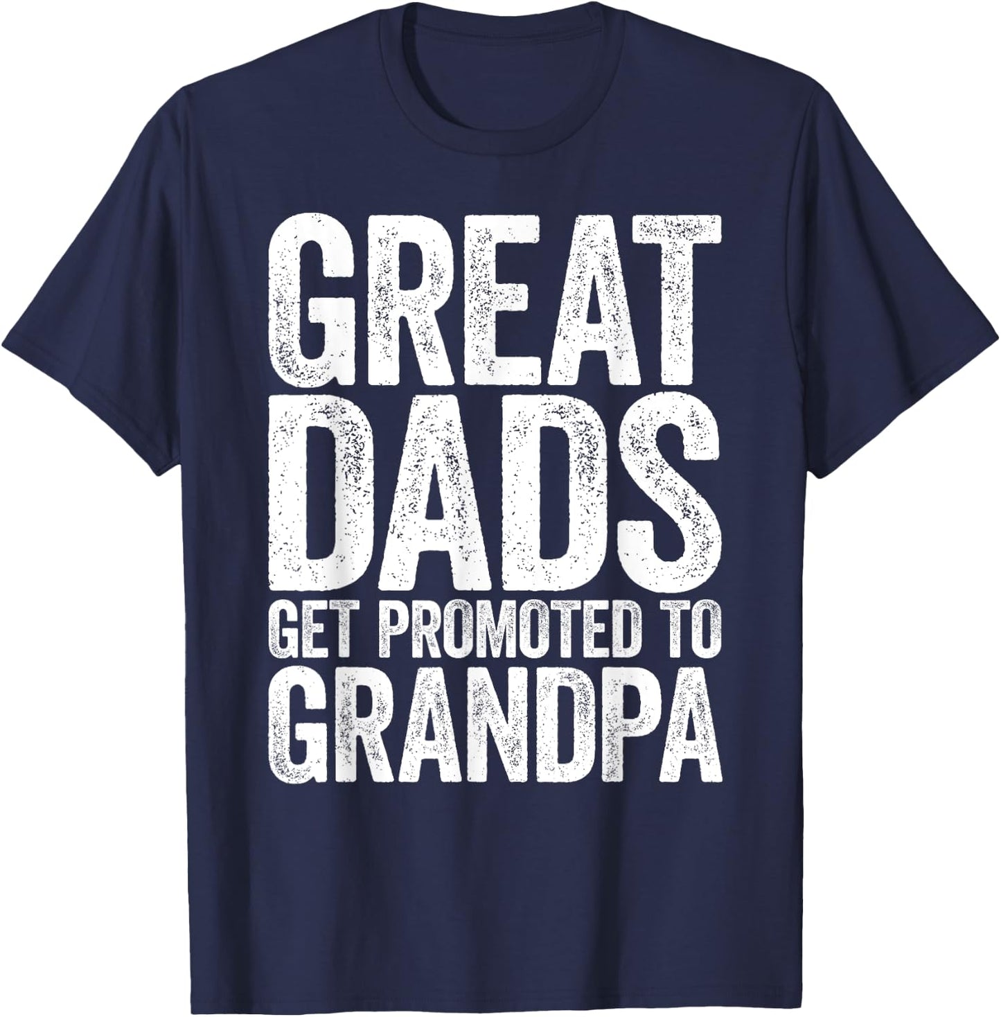 Great Dads Get Promoted To Grandpa Shirt Men Fathers Day T-Shirt - T-Shirt | Navy