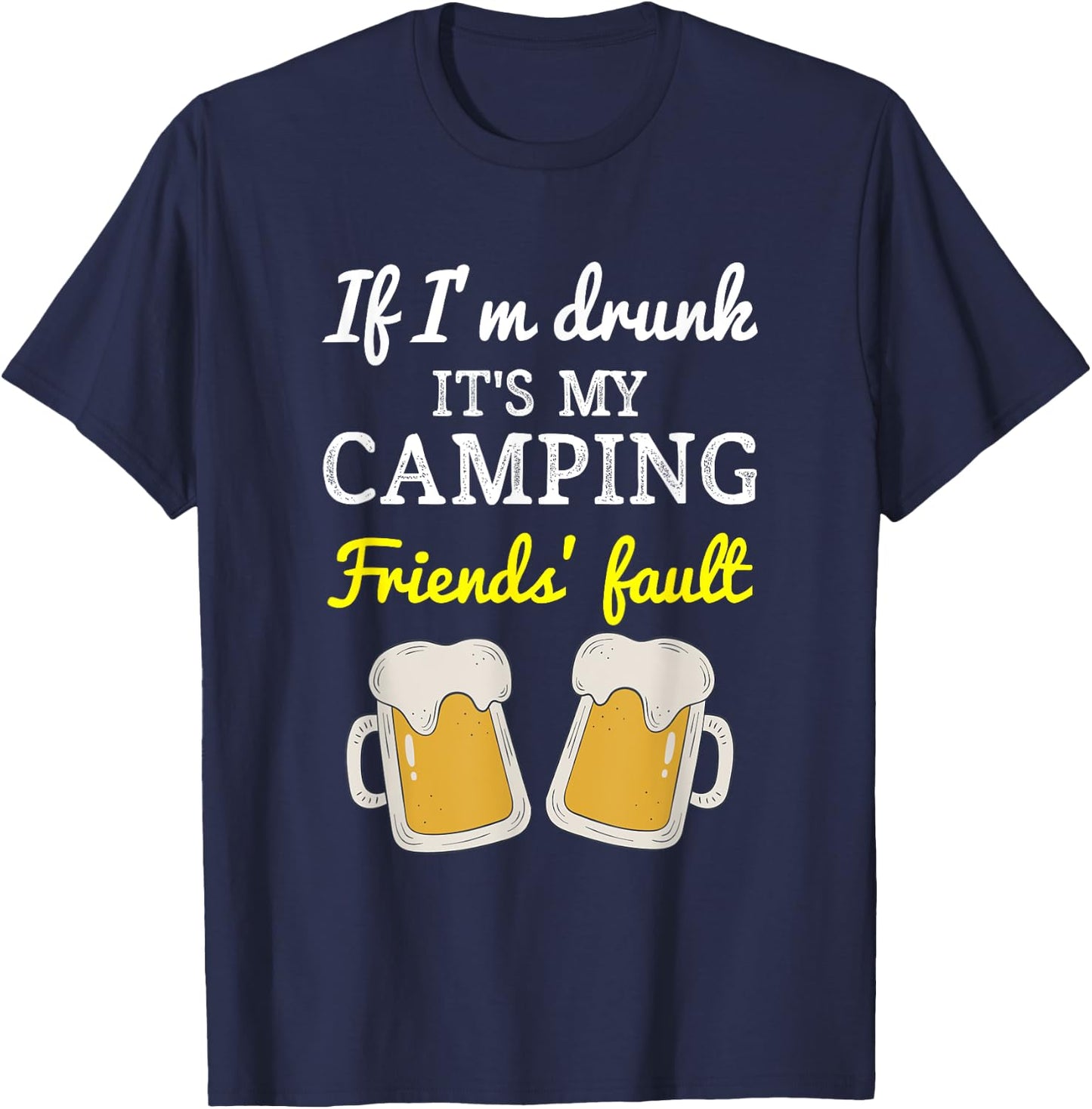 If I'm Drunk It's My Camping Friend's Fault Funny T-Shirt - T-Shirt | Navy
