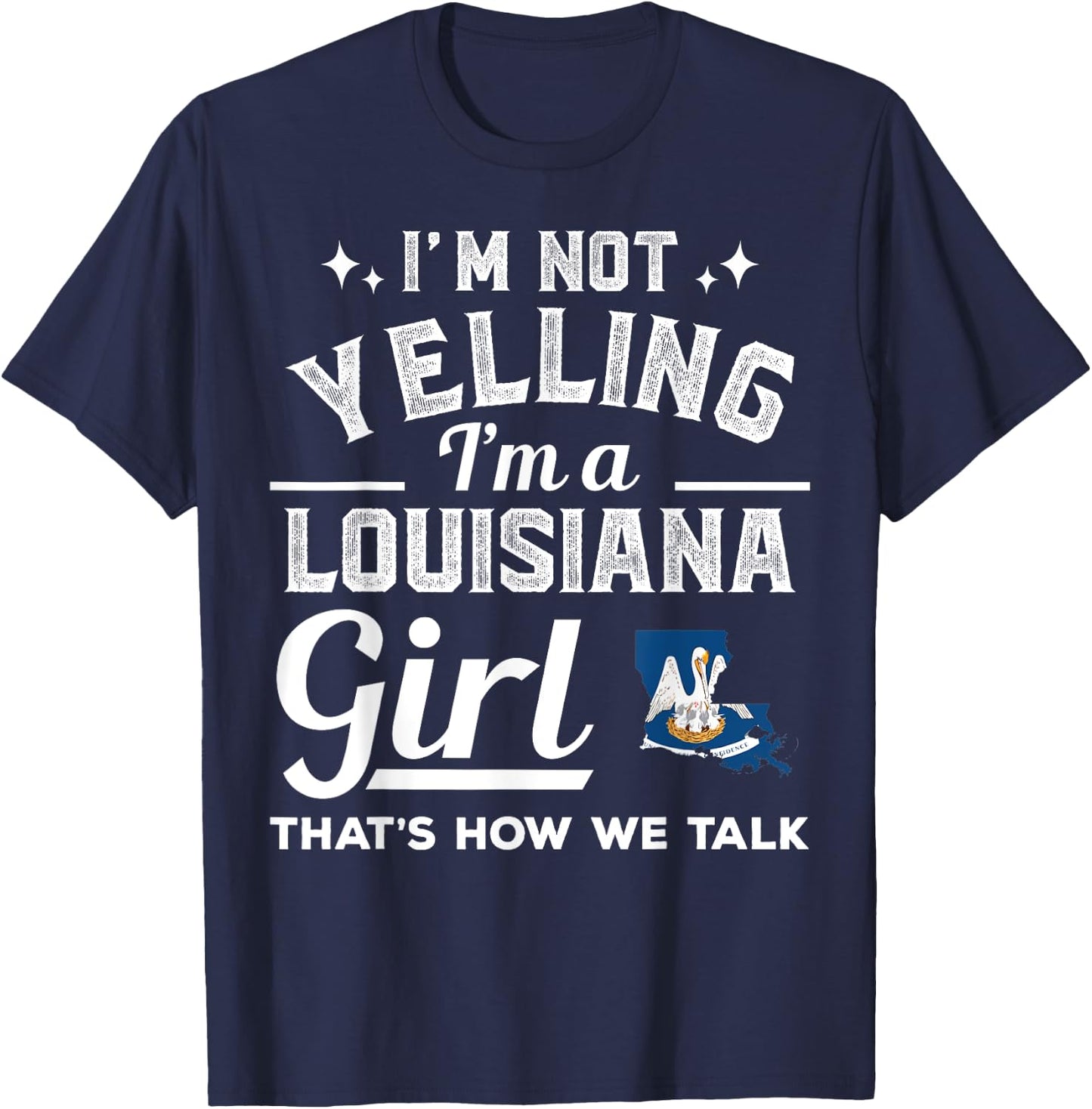 I'm Not Yelling I'm A Louisiana Girl T-Shirt - T-Shirt | Navy