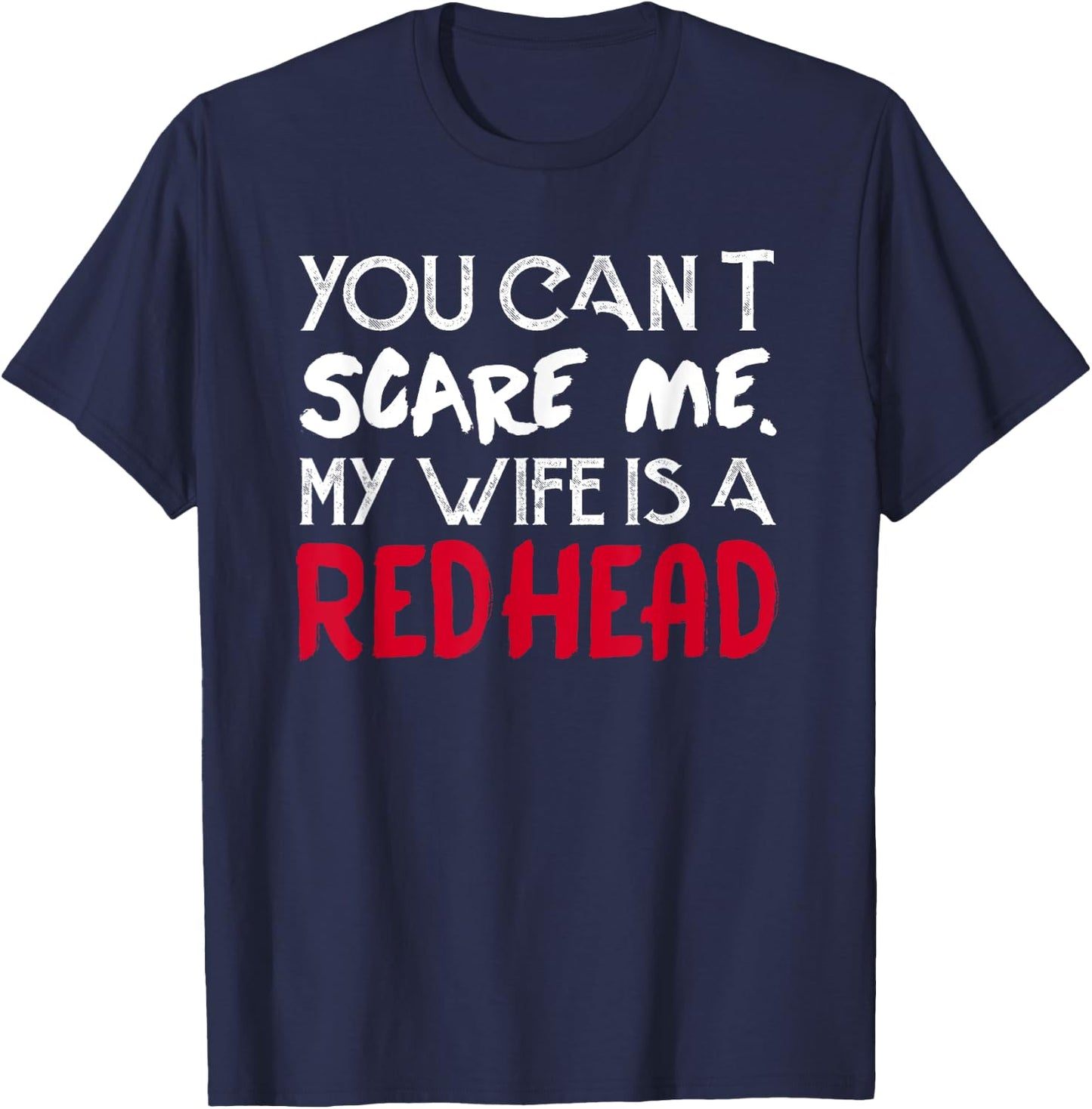 You can't Scare Me My Wife Is A RedHead - Funny T-Shirt - T-Shirt | Navy