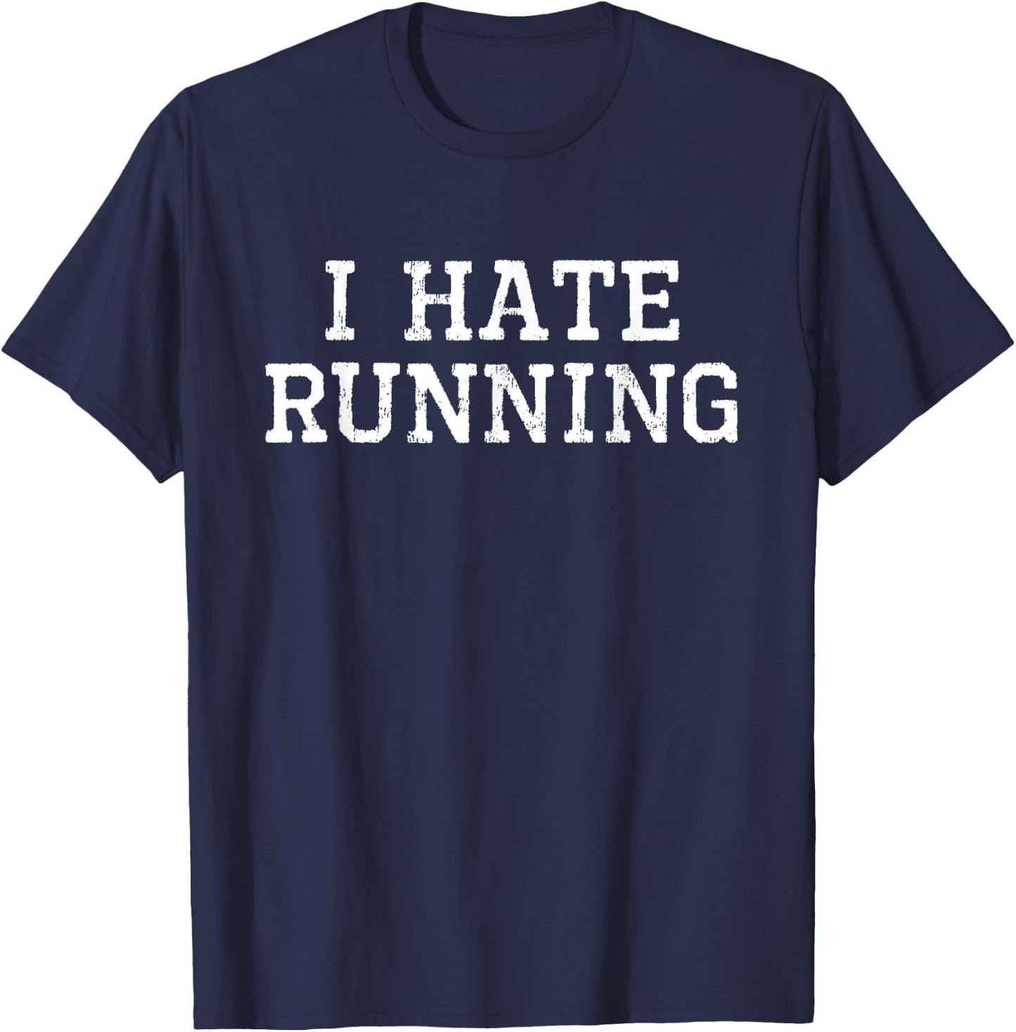 I Hate Running Funny Cool Runner Run Sarcastic Gift T-Shirt - T-Shirt | Navy