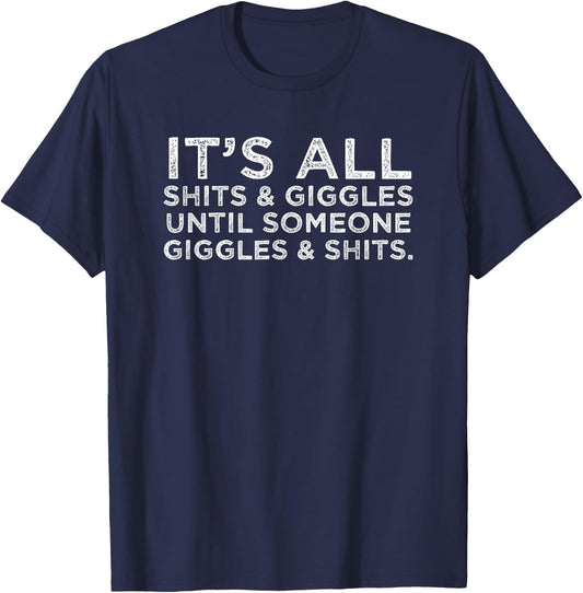 Its All Shits and Giggles Funny Adult Humor Friend Meme Gift T-Shirt - T-Shirt | Navy