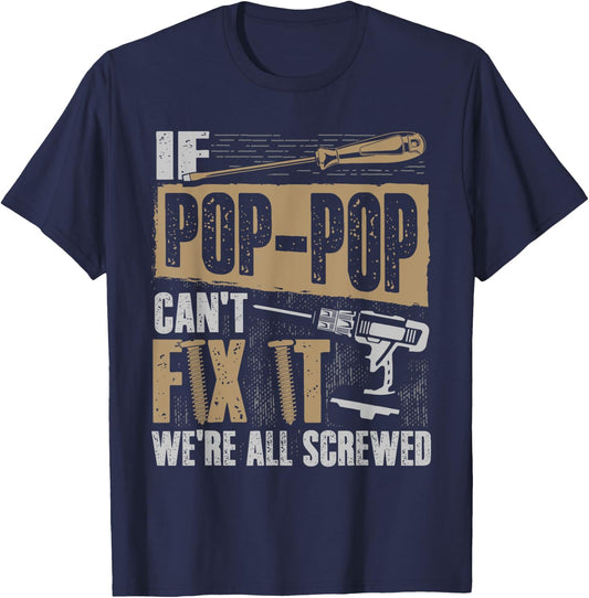 Grandpa Shirt If Pop-Pop Can't Fix It We're All Screwed T-Shirt - T-Shirt | Navy