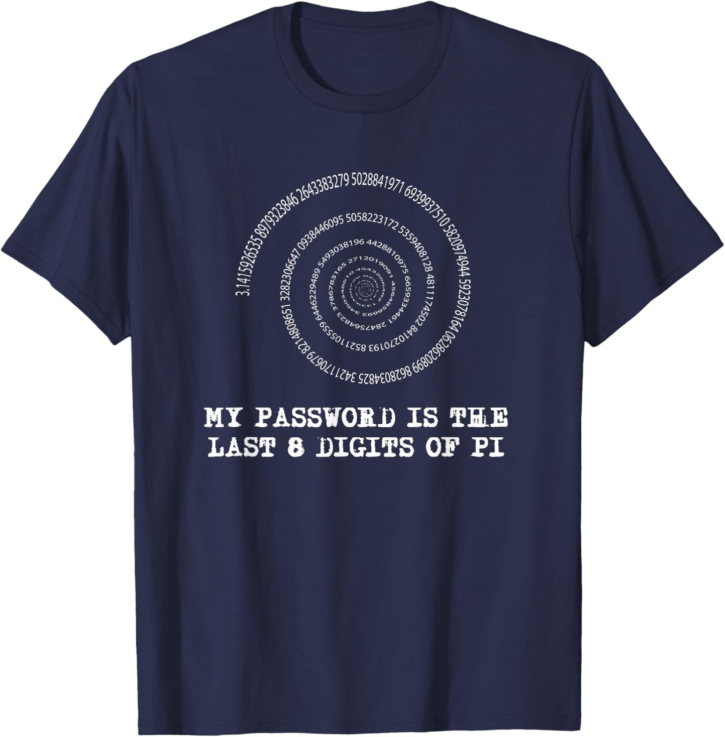 Pi Day T Shirt - My Password is the Last 8 Digits of Pi T-Shirt - T-Shirt | Navy