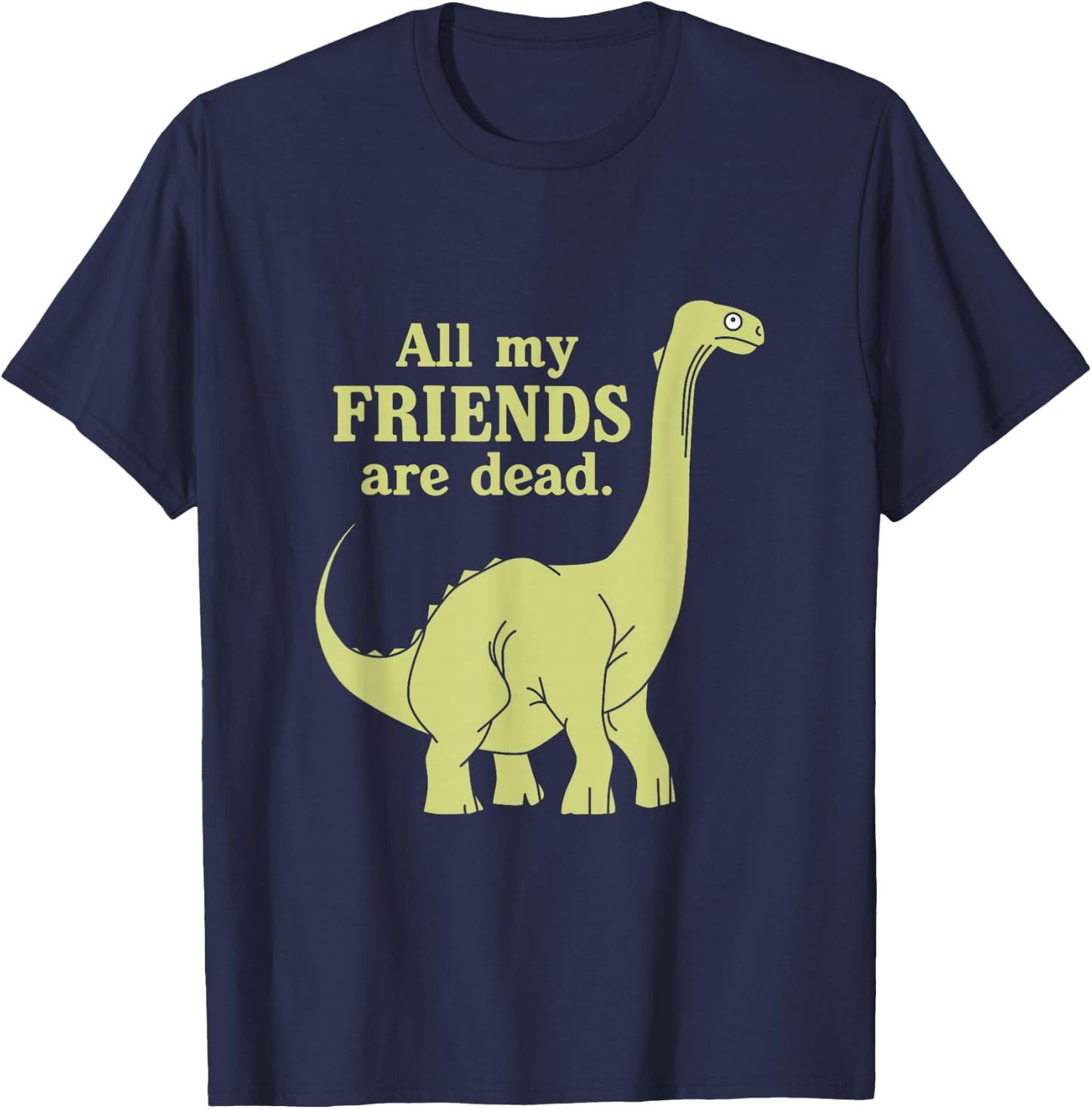 Funny All Of My Friends Are Dead Dinosaur T-Shirt - T-Shirt | Navy