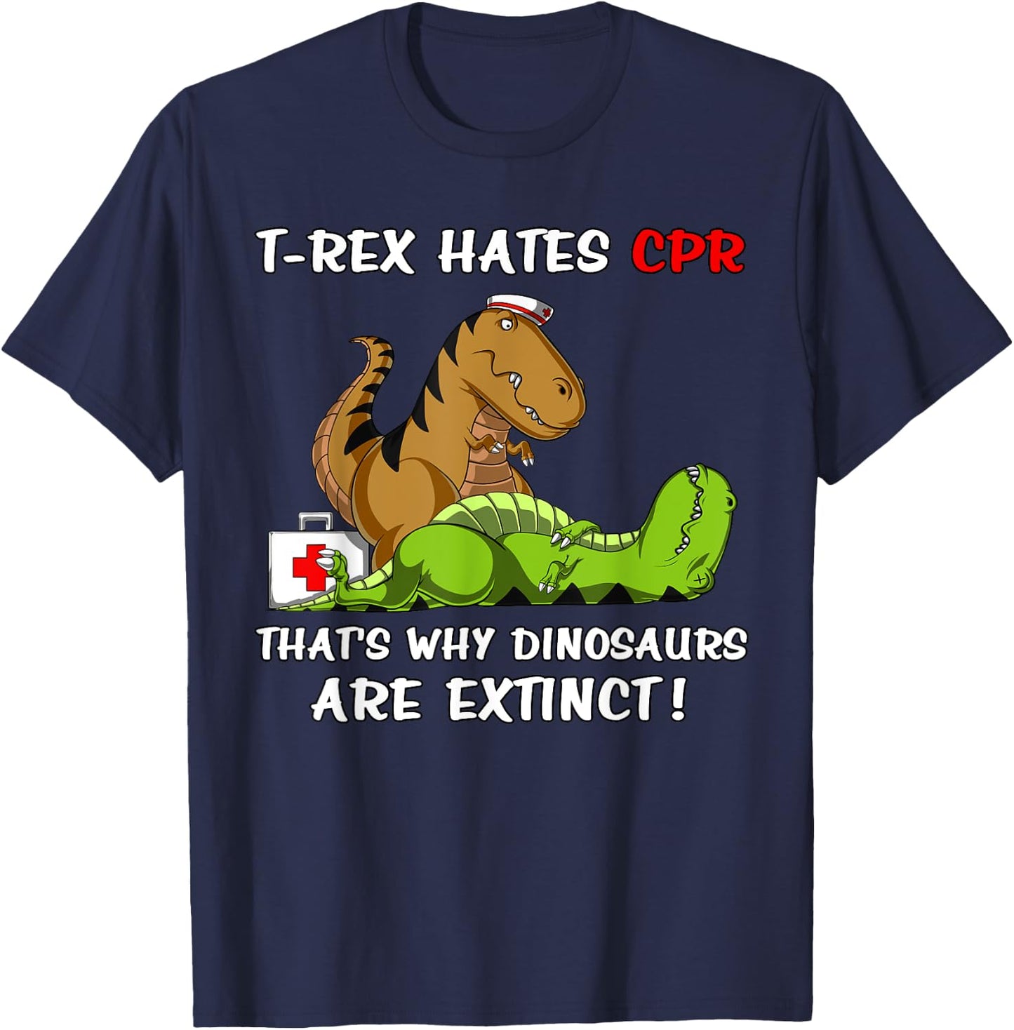 T-Rex Hates CPR That's Why Dinosaurs Are Extinct Funny Nurse T-Shirt - T-Shirt | Navy