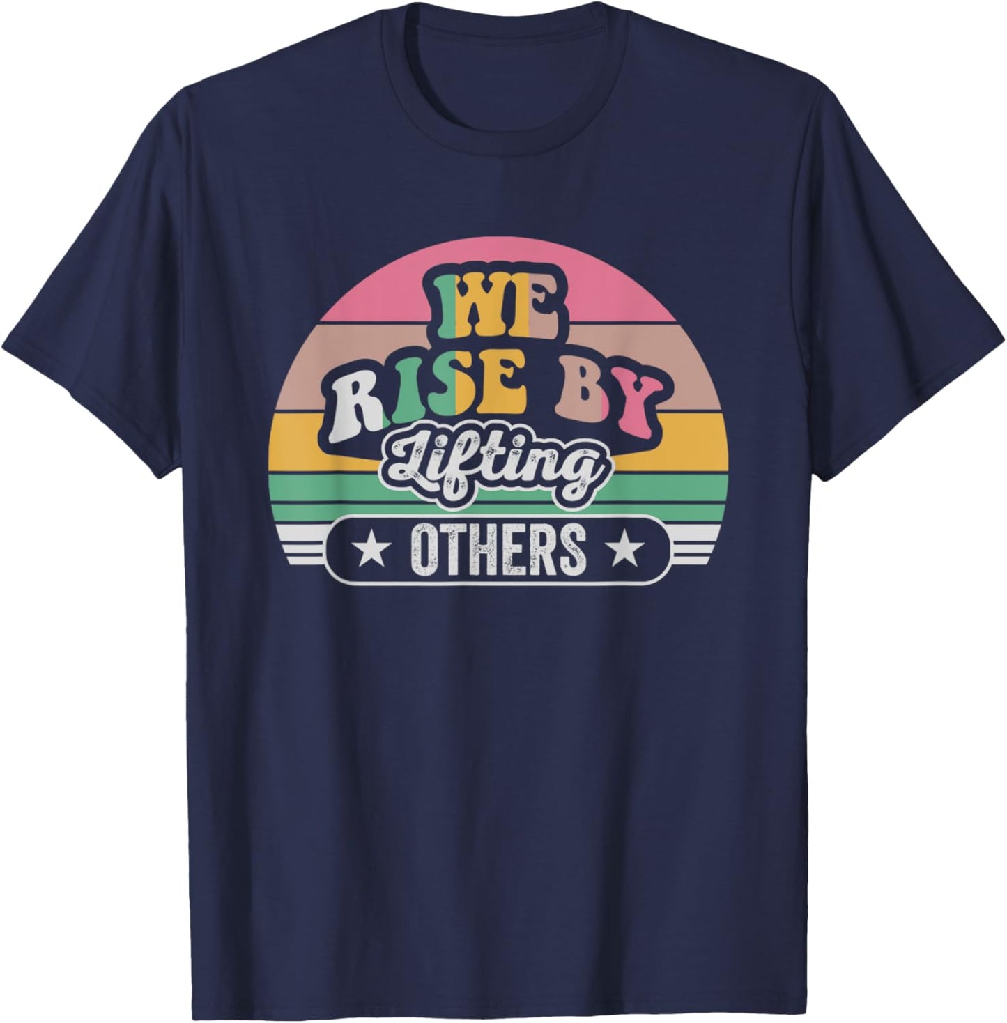 We Rise By Lifting Others Inspirational Quote T-Shirt - T-Shirt | Navy