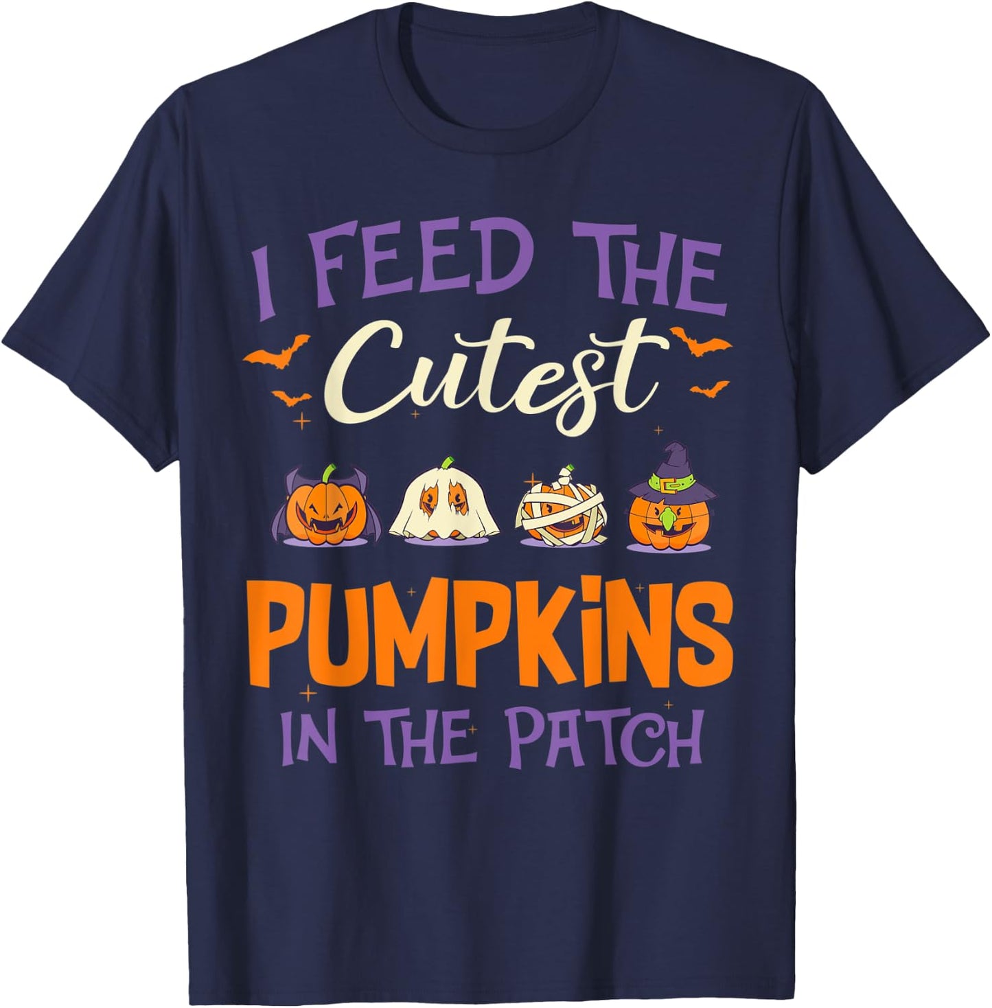 Halloween I Feed The Cutest Pumpkins In The Patch T-Shirt - T-Shirt | Navy