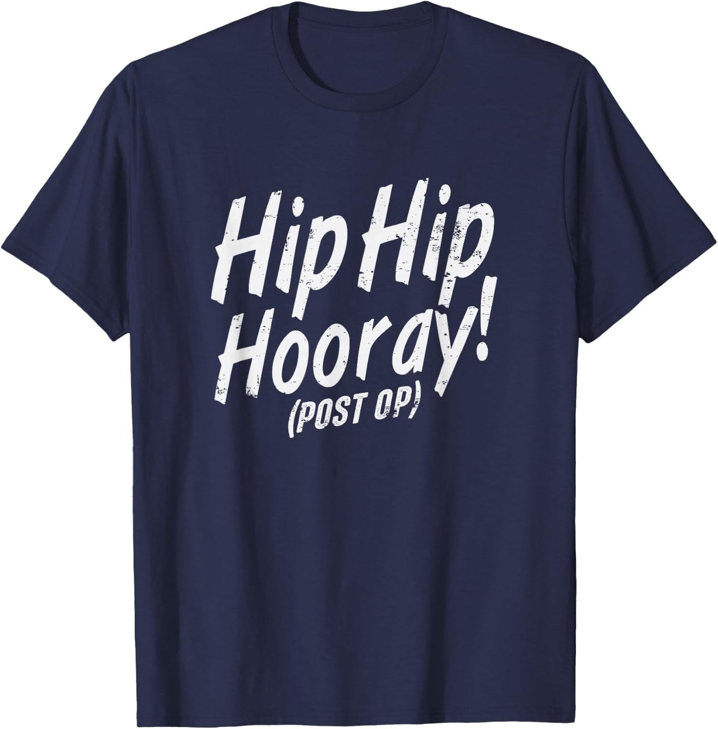 Hip Hip Hooray Post Op After Replacement Surgery Gag Gift T-Shirt - T-Shirt | Navy