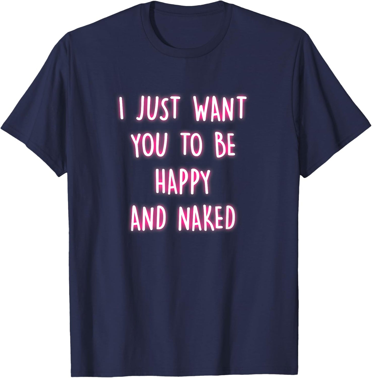 Happy And Naked Funny Saying Naughty Quotes Adult Humor Gift T-Shirt - T-Shirt | Navy