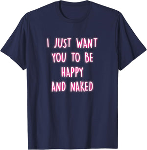 Happy And Naked Funny Saying Naughty Quotes Adult Humor Gift T-Shirt - T-Shirt | Navy