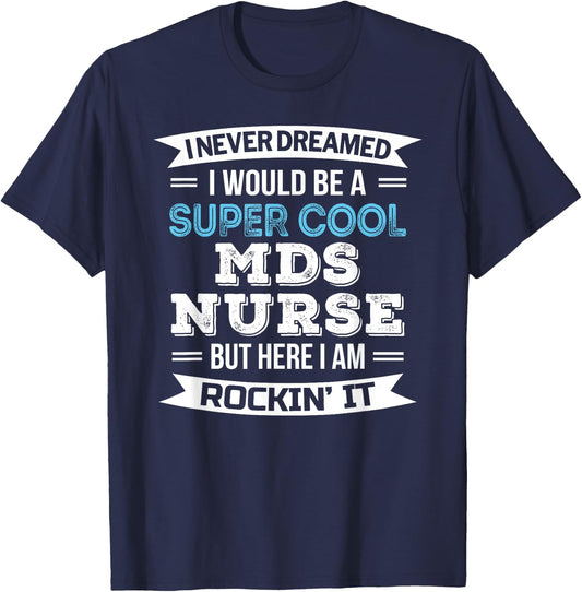 MDS Nurse Funny Appreciation Gift T-Shirt - T-Shirt | Navy