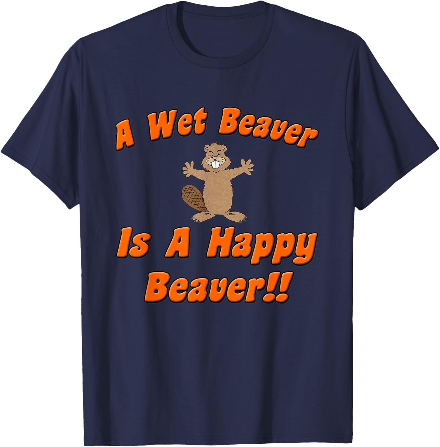 Naughty Beaver Wear: A Wet Beaver Is A Happy Beaver T-Shirt - T-Shirt | Navy