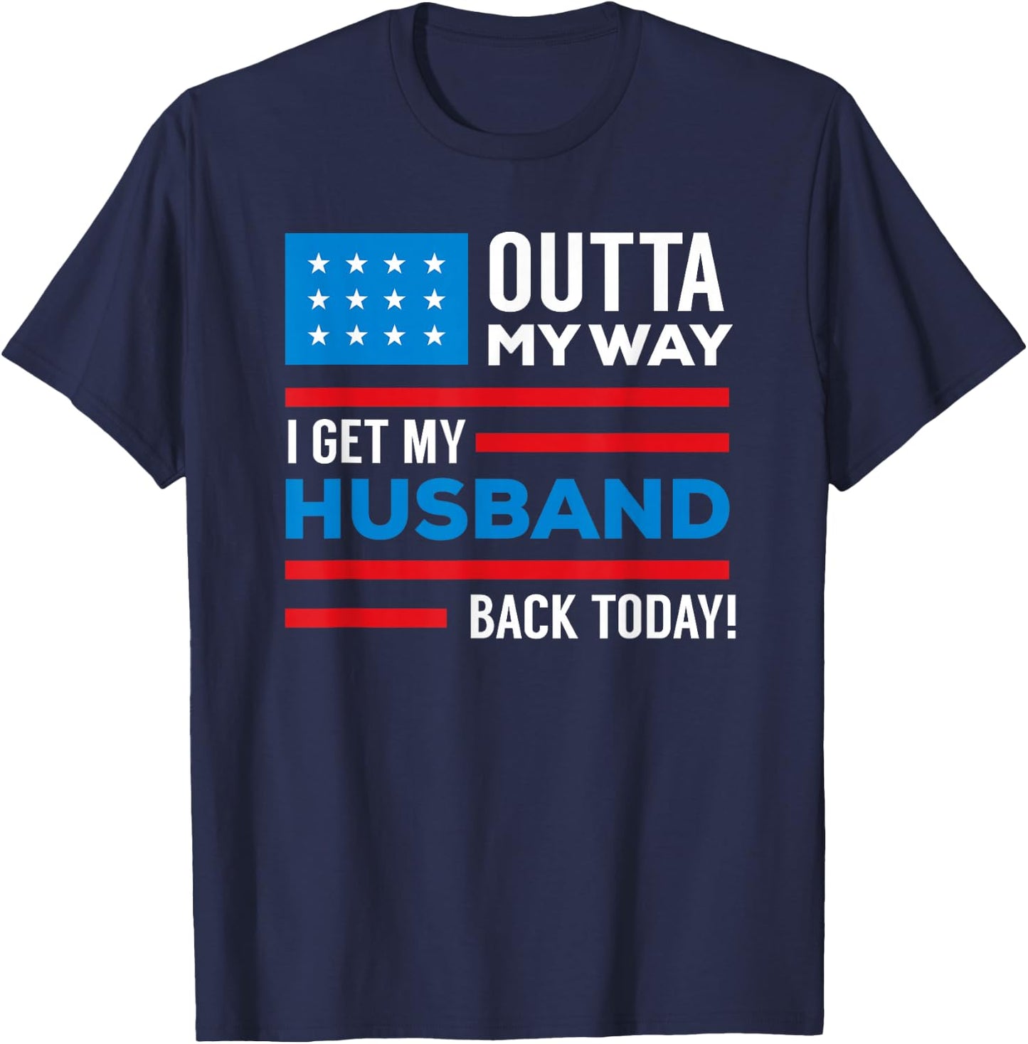 Outta My way I get my husband back today deployment T-Shirt - T-Shirt | Navy